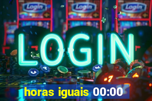 horas iguais 00:00